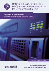 Title: Selección, instalación, configuración y administración de los servidores multimedia. IFCT0509, Author: Enrique Bellido Quintero