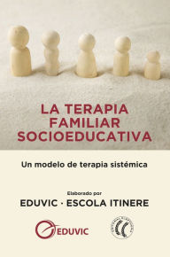 Title: La terapia familiar socioeducativa: Un modelo de terapia sistémica, Author: EDUVIC-ESCOLA ITINERE