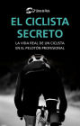 El ciclista secreto: La vida secreta de un ciclista en el pelotón profesional