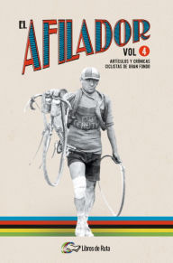 Title: El Afilador Vol. 4: Artículos y crónicas ciclistas de gran fondo, Author: Juanfran de la Cruz