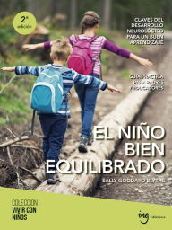 Title: El niño bien equilibrado: Claves del desarrollo neurológico para un buen aprendizaje, Author: Sally Goddard Blythe