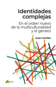 Title: Identidades complejas: En el orden nuevo de la multiculturalidad y el género, Author: Juan Gavilán Macías