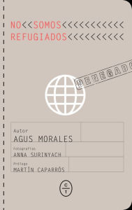 Title: No somos refugiados, Author: Agustín Morales