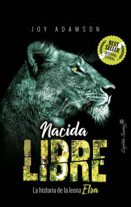Title: Nacida Libre: La historia de la leona Elsa, Author: Joy Adamson