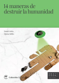Title: 14 maneras de destruir la humanidad, Author: Daniel Arbós