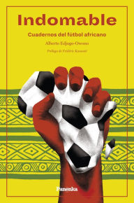 Title: Indomable: Cuadernos de fútbol africano, Author: Alberto Edjogo-Owono