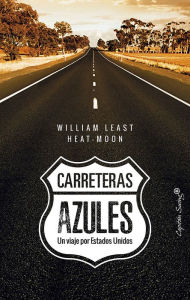 Title: Carreteras azules: Un viaje por Estados Unidos, Author: William Least Heat-Moon