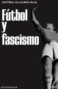 Title: Fútbol y fascismo, Author: Cristóbal Villalobos Salas
