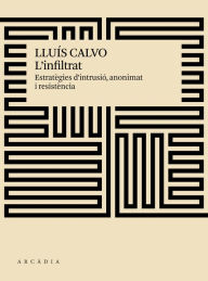 Title: L'infiltrat: Estratègies d'intrusió, anonimat i resistència, Author: Lluís Calvo Guardiola
