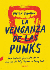 Title: La venganza de las punks: Una historia feminista de la música, de Poly Styrene a Pussy Riot, Author: Vivien Goldman