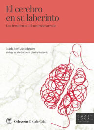 Title: El cerebro en su laberinto: Los trastornos del neurodesarrollo, Author: María José Mas Salguero