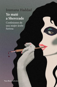 Title: Yo maté a Sherezade: Confesiones de una mujer árabe furiosa, Author: Joumana Haddad