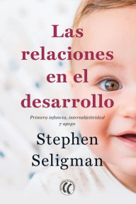 Title: Las relaciones en el desarrollo: Primera infancia, intersubjetividad y apego, Author: Stephen Seligman