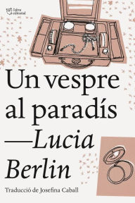 Title: Un vespre al paradís, Author: Lucia Berlin