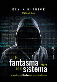 Title: Un fantasma en el sistema: Las aventuras del hacker más buscado del mundo, Author: Kevin Mitnick