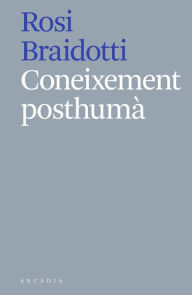 Title: Coneixement posthumà, Author: Rosi Braidotti