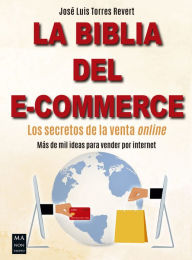 Title: La Biblia del e-commerce: Los secretos de la venta online, Author: Josï Luis Torres Revert