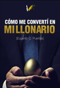 Title: Cómo me convertí en millonario, Author: Eugenio Carrero Puertas