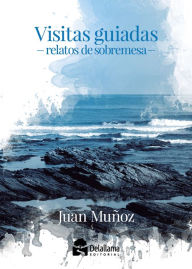 Title: Visitas guiadas: Relatos de sobremesa, Author: Juan Muñoz