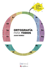 Title: Ortografía para todos: La tabla periódica de la ortografía, Author: Juan Romeu