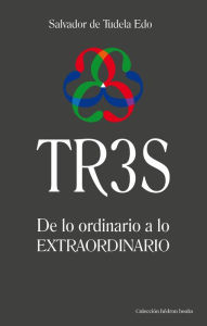 Title: TR3S: De lo ordinario a lo extraordinario, Author: Salvador de Tudela Edo