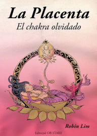 Title: La Placenta: El chakra olvidado, Author: Robin Lim