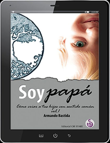 Soy papá: Como criar a tus hijos con sentido comun