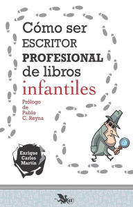 Title: Cï¿½mo ser escritor profesional de libros infantiles, Author: Enrique Carlos Martïn