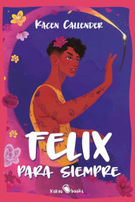 Title: Felix para siempre: (Felix Ever After), Author: Kacen Callender