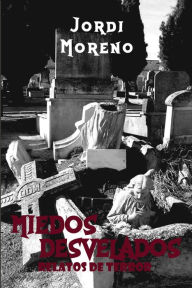 Title: Miedos Desvelados: Relatos de terror, Author: Jordi Moreno