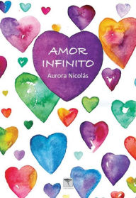 Title: Amor infinito: Cuando la vida y la muerte se dan la mano, Author: Aurora Nicolás