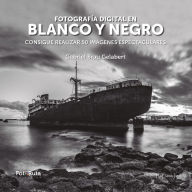 Title: Fotografía digital en blanco y negro: Consigue realizar 50 imágenes espectaculares, Author: Gabriel Brau Gelabert