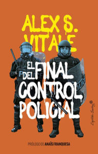 Title: El final del control policial, Author: Alex S. Vitale