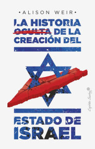 Title: La historia oculta de la creación del estado de Israel, Author: Alison Weir