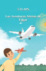 Title: 3 Flaps: Las aventuras aéreas de Edgar, Author: Roser Valls Masclans
