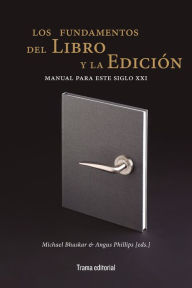Title: Los fundamentos del libro y la edición: Manual para este siglo XXI, Author: Michael Bhaskar
