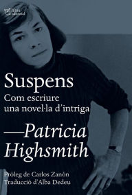 Title: Suspens. Com escriure una novel·la d'intriga, Author: Patricia Highsmith