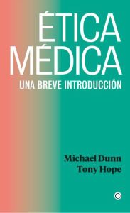 Title: Ética médica: UNA BREVE INTRODUCCIÓN, Author: Michael Dunn