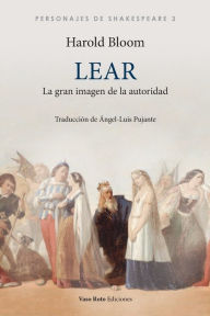 Title: Lear, la gran imagen de la autoridad, Author: Harold Bloom