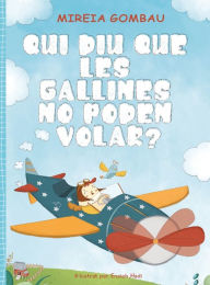 Title: Qui diu que les gallines no poden volar?, Author: MIREIA GOMBAU