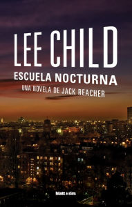 Title: Escuela nocturna: Una novela de Jack Reacher, Author: Lee Child
