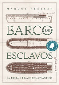 Title: Barco de esclavos: La trata a través del Atlántico, Author: Marcus Rediker