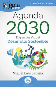 Title: GuíaBurros: Agenda 2030: El gran desafío del Desarrollo Sostenible, Author: Miguel Luis Lapeña