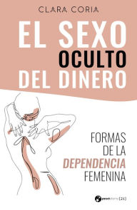 Title: El sexo oculto del dinero: Formas de la dependencia femenina, Author: Clara Coria