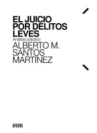 Title: El juicio por delitos leves: Análisis práctico, Author: Alberto M. Santos Martínez