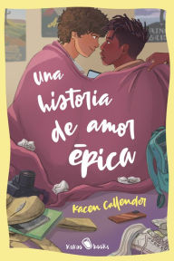 Title: Una historia de amor épica: (This Is Kind of an Epic Love Story), Author: Kacen Callender
