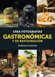 Title: Crea fotografías gastronómicas y de restauración, Author: Andreina Contreras