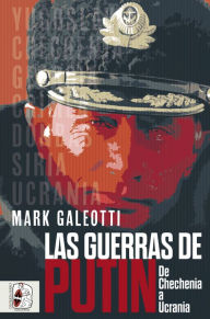 Title: Las guerras de Putin: De Chechenia a Ucrania, Author: Mark Galeotti