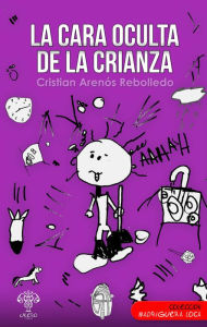 Title: La cara oculta de la crianza, Author: Cristian Arenós Rebolledo