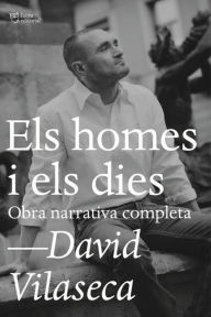 Title: Els homes i els dies: Obra narrativa completa, Author: David Vilaseca